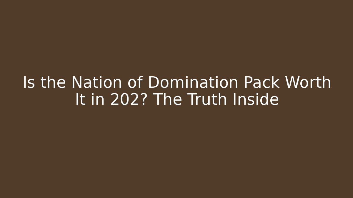 Is the Nation of Domination Pack Worth It in 202? The Truth Inside