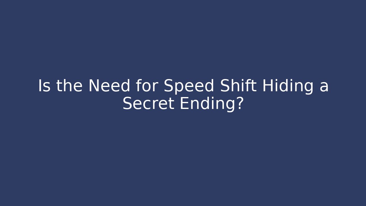 Is the Need for Speed Shift Hiding a Secret Ending?
