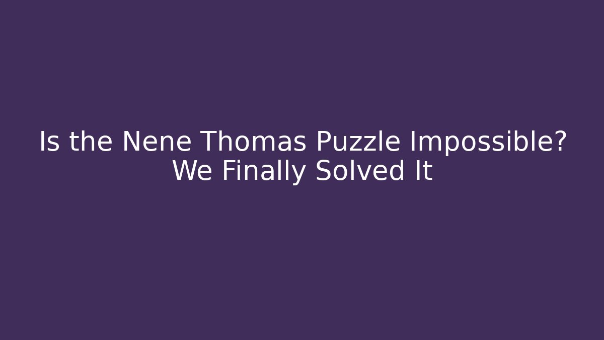 Is the Nene Thomas Puzzle Impossible? We Finally Solved It - Critter Realm