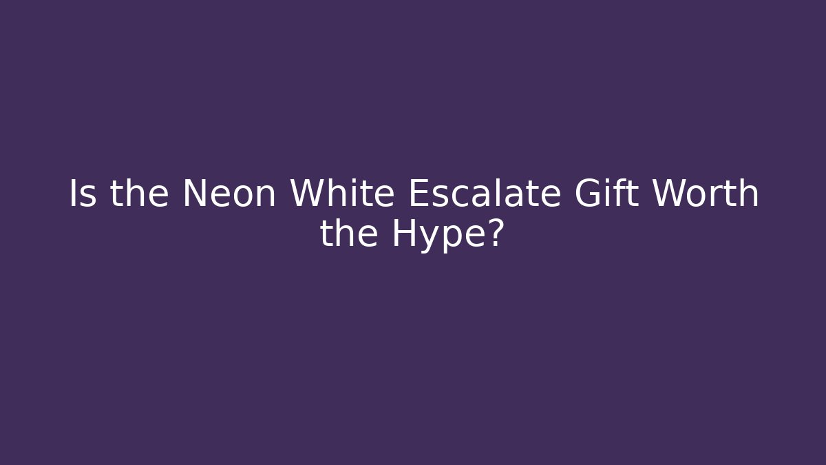 Is the Neon White Escalate Gift Worth the Hype?