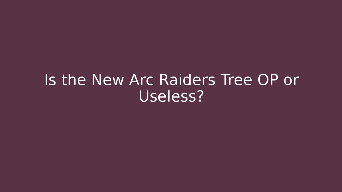 Is the New Arc Raiders Tree OP or Useless?