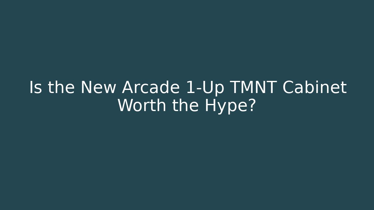 Is the New Arcade 1-Up TMNT Cabinet Worth the Hype?