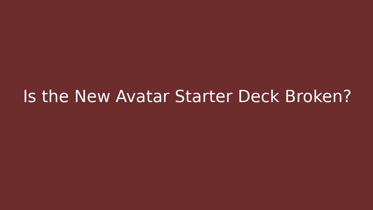 Is the New Avatar Starter Deck Broken?