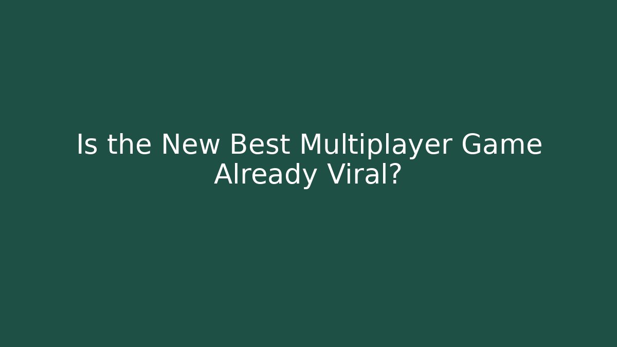 Is the New Best Multiplayer Game Already Viral?
