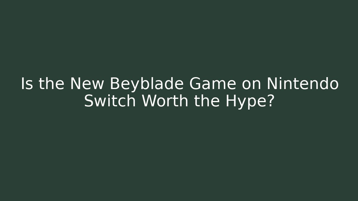 Is the New Beyblade Game on Nintendo Switch Worth the Hype? - Critter Realm