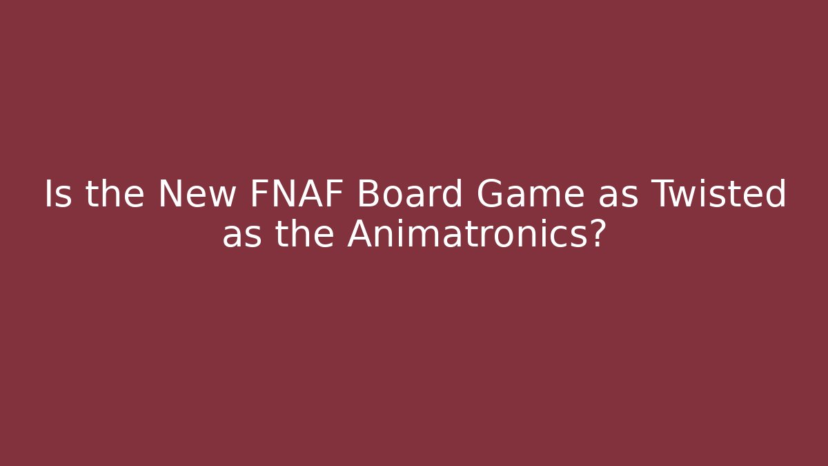 Is the New FNAF Board Game as Twisted as the Animatronics?