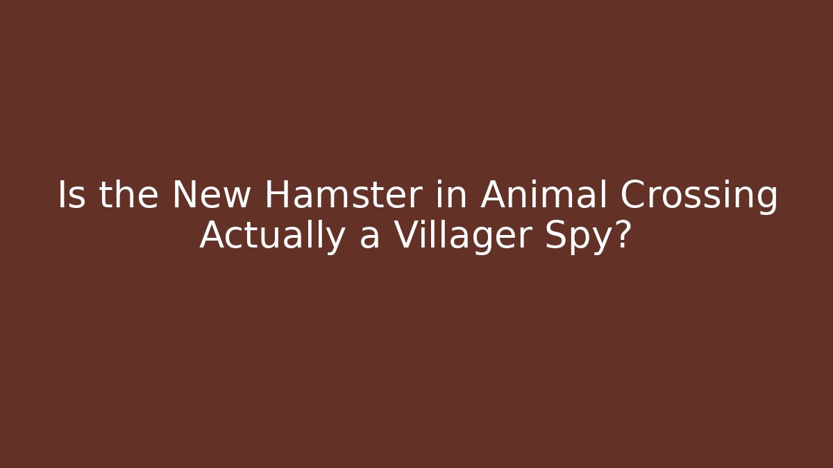 Is the New Hamster in Animal Crossing Actually a Villager Spy?