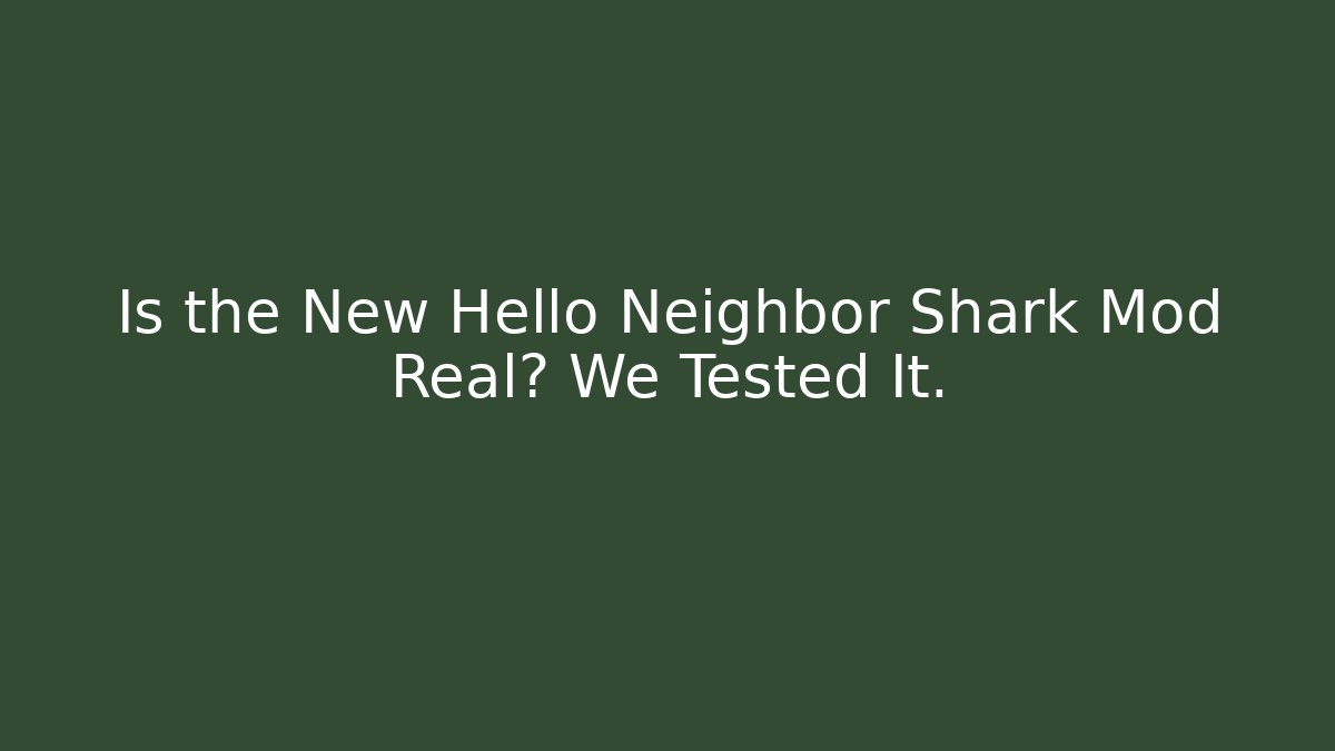 Is the New Hello Neighbor Shark Mod Real? We Tested It.
