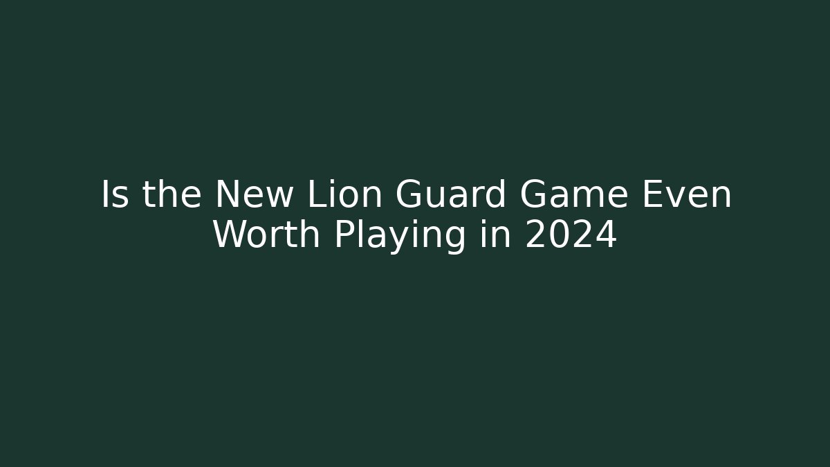 Is the New Lion Guard Game Even Worth Playing in 2024