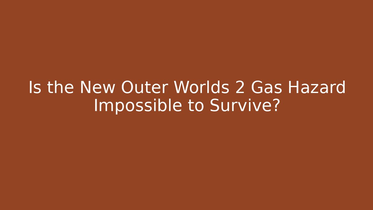 Is the New Outer Worlds 2 Gas Hazard Impossible to Survive?