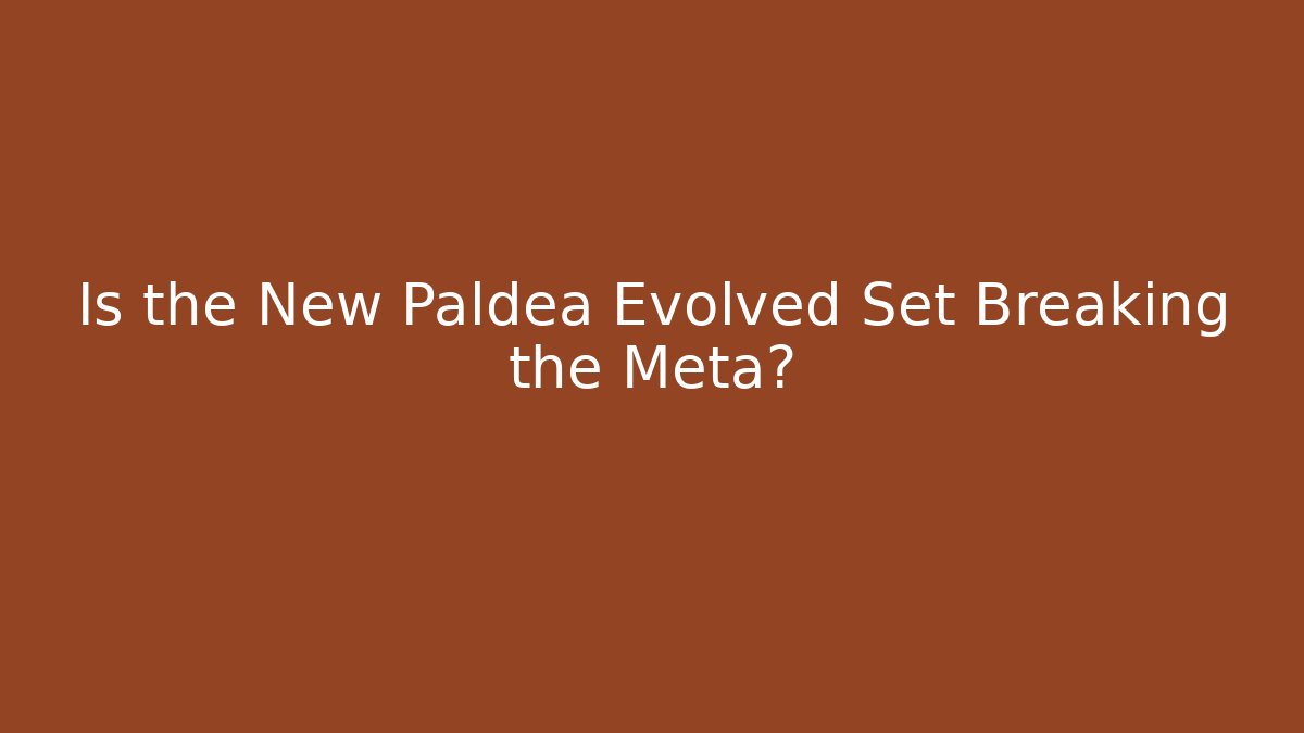 Is the New Paldea Evolved Set Breaking the Meta? - Critter Realm