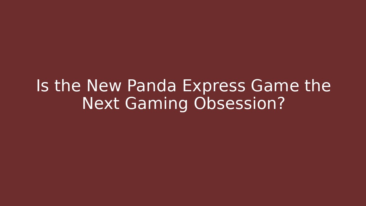 Is the New Panda Express Game the Next Gaming Obsession?