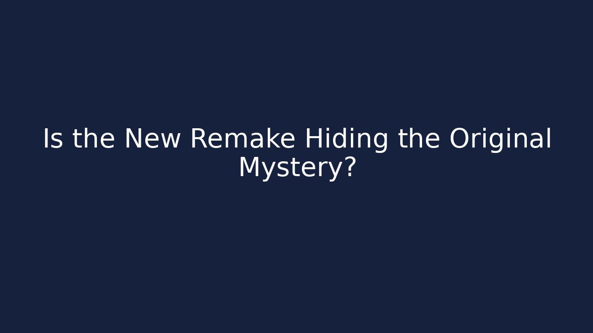 Is the New Remake Hiding the Original Mystery? - Critter Realm