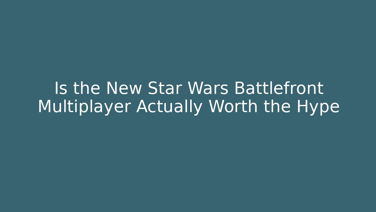 Is the New Star Wars Battlefront Multiplayer Actually Worth the Hype