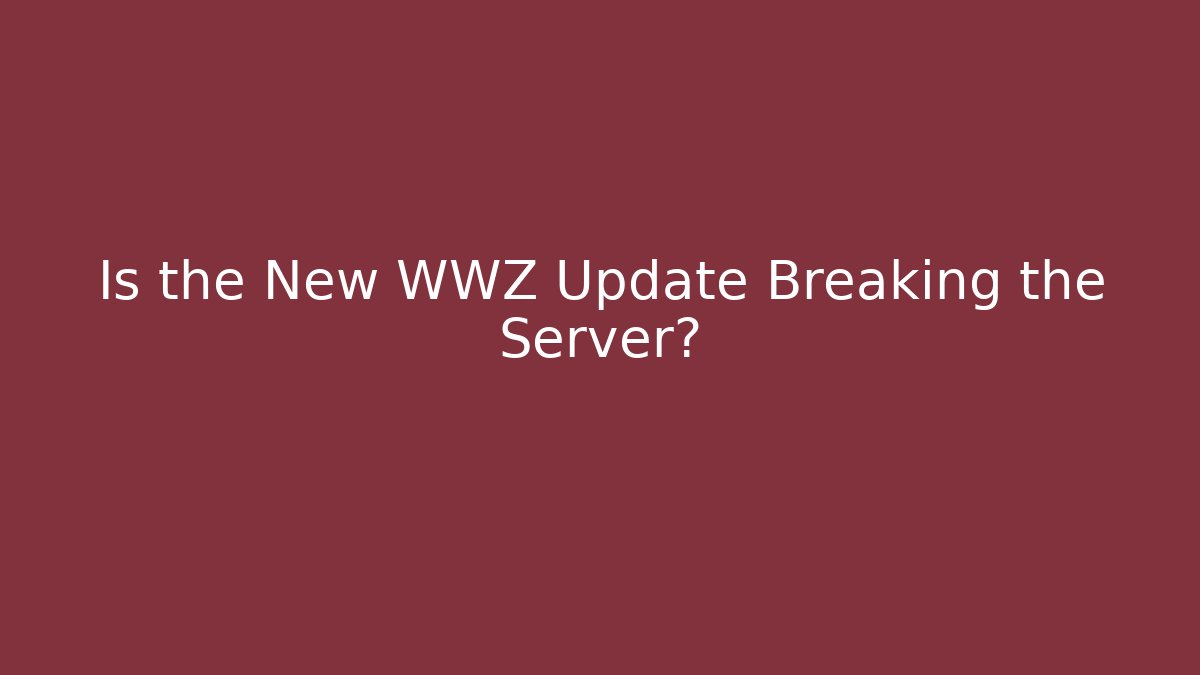 Is the New WWZ Update Breaking the Server? - Critter Realm