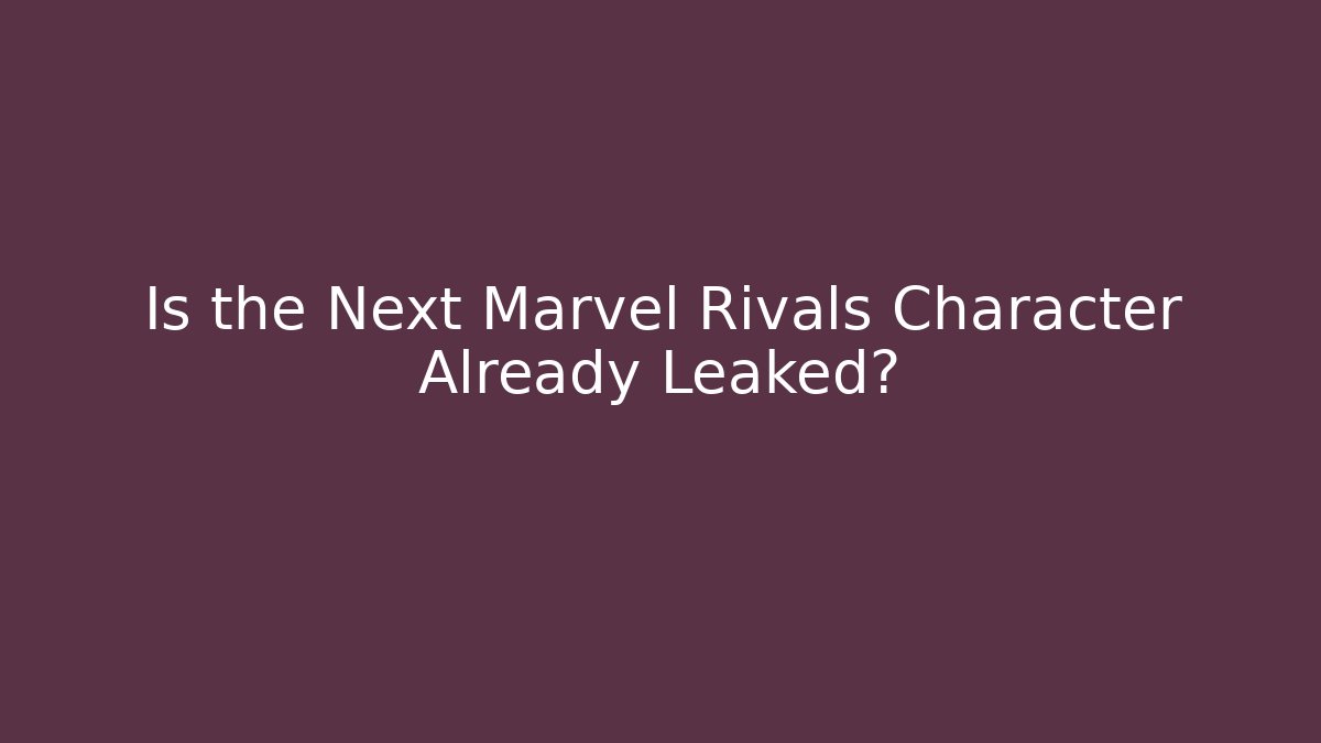 Is the Next Marvel Rivals Character Already Leaked? - Critter Realm