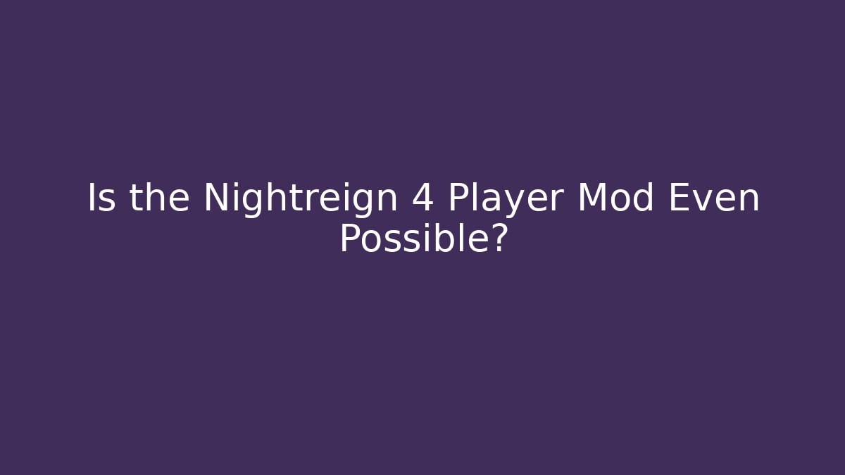 Is the Nightreign 4 Player Mod Even Possible?