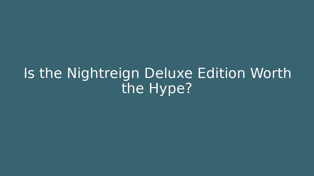 Is the Nightreign Deluxe Edition Worth the Hype?