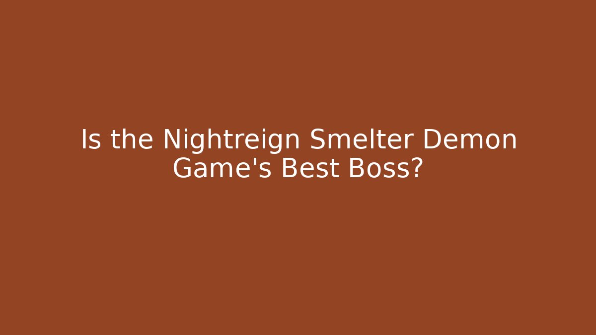 Is the Nightreign Smelter Demon Game's Best Boss?