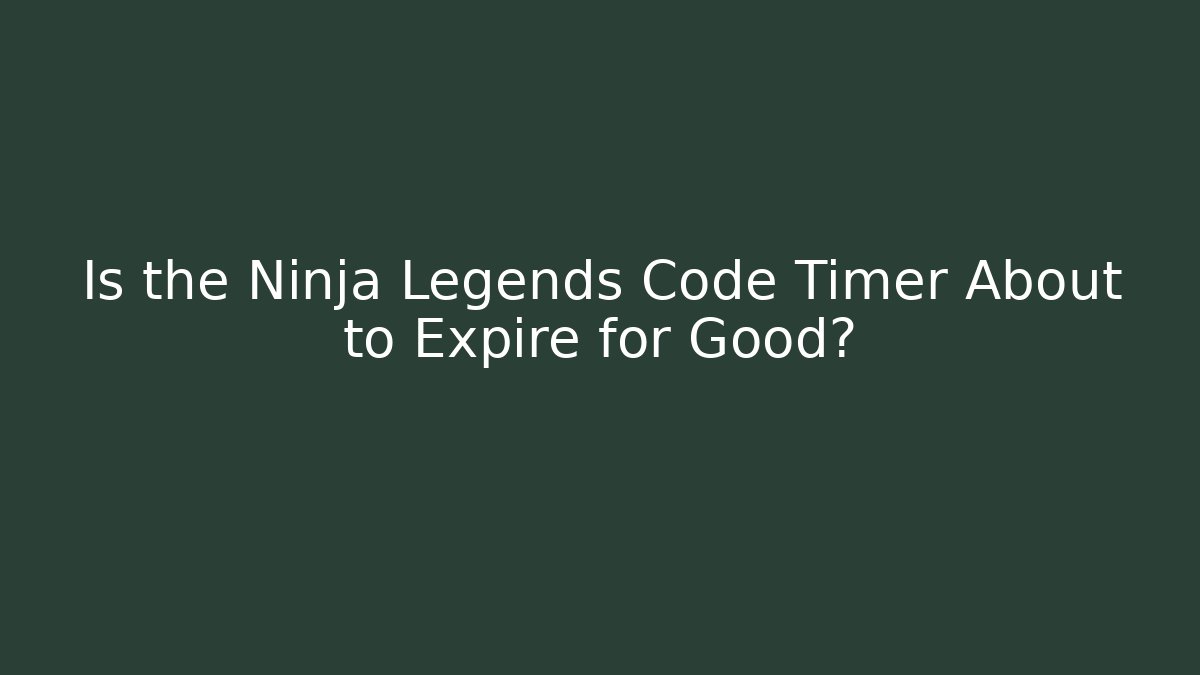 Is the Ninja Legends Code Timer About to Expire for Good?