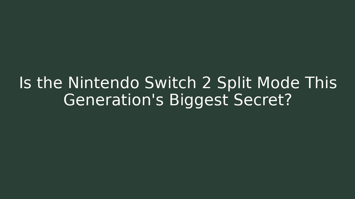 Is the Nintendo Switch 2 Split Mode This Generation's Biggest Secret?