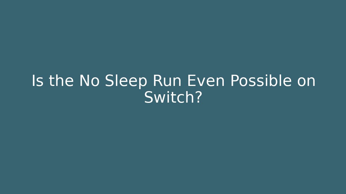Is the No Sleep Run Even Possible on Switch? - Critter Realm