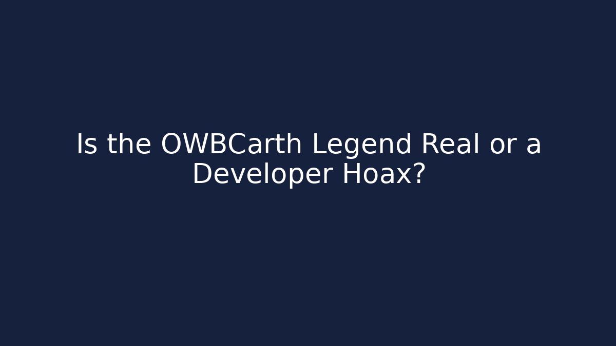 Is the OWBCarth Legend Real or a Developer Hoax? - Critter Realm