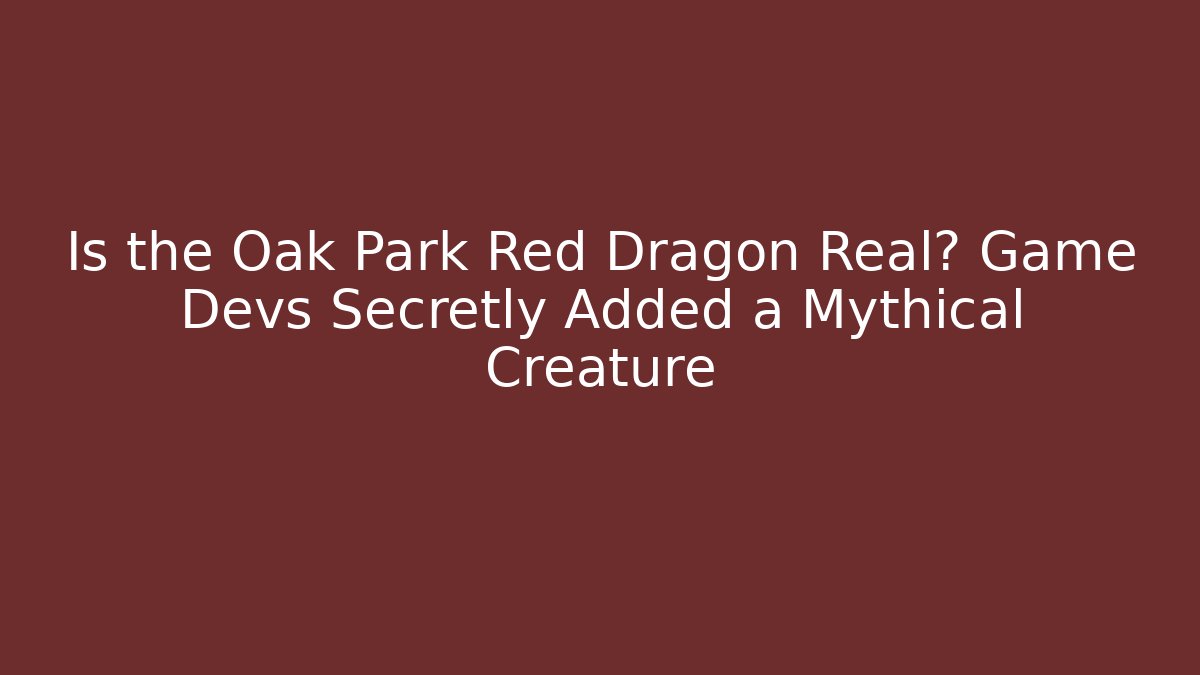 Is the Oak Park Red Dragon Real? Game Devs Secretly Added a Mythical Creature