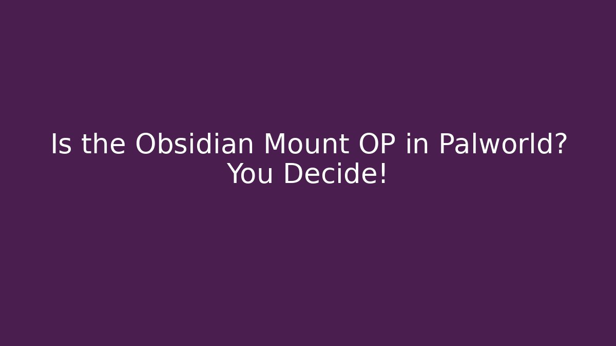 Is the Obsidian Mount OP in Palworld? You Decide! - Critter Realm