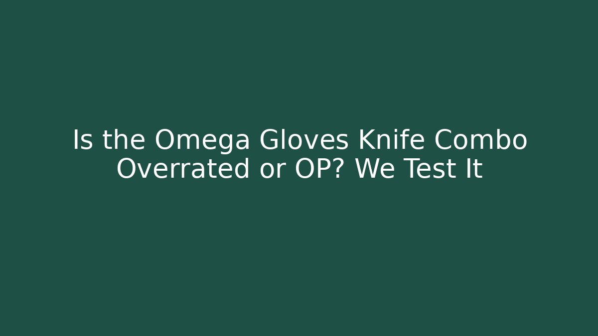 Is the Omega Gloves Knife Combo Overrated or OP? We Test It