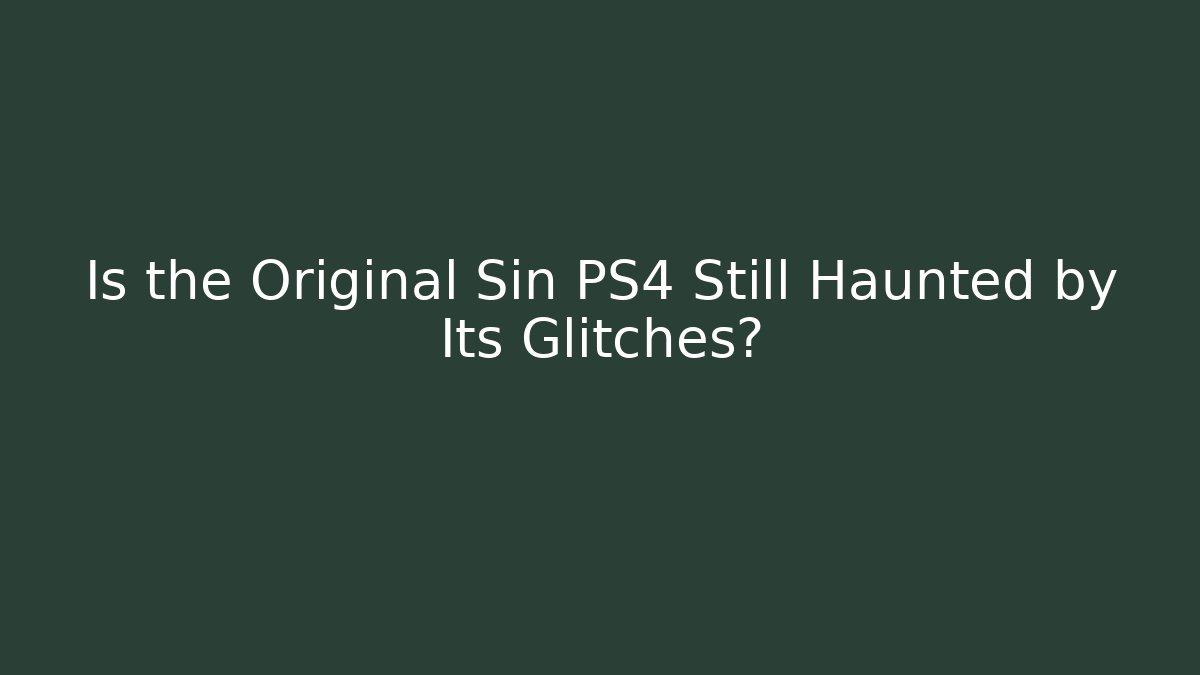 Is the Original Sin PS4 Still Haunted by Its Glitches? - Critter Realm