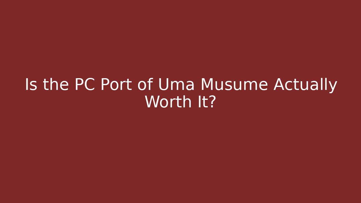 Is the PC Port of Uma Musume Actually Worth It?