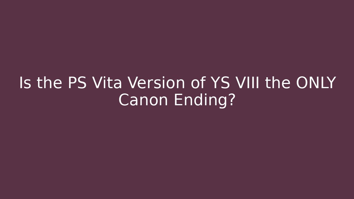 Is the PS Vita Version of YS VIII the ONLY Canon Ending? - Critter Realm