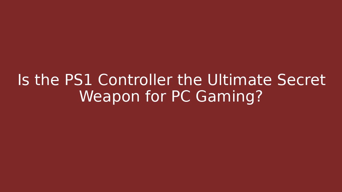 Is the PS1 Controller the Ultimate Secret Weapon for PC Gaming?