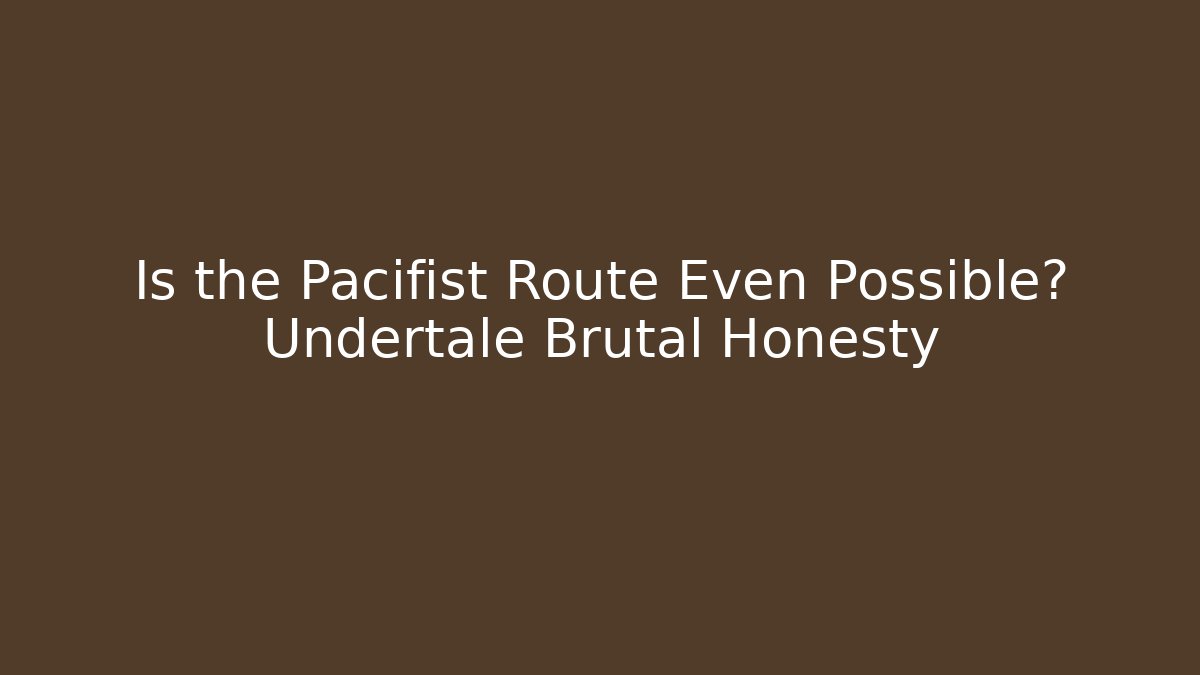 Is the Pacifist Route Even Possible? Undertale Brutal Honesty - Critter Realm