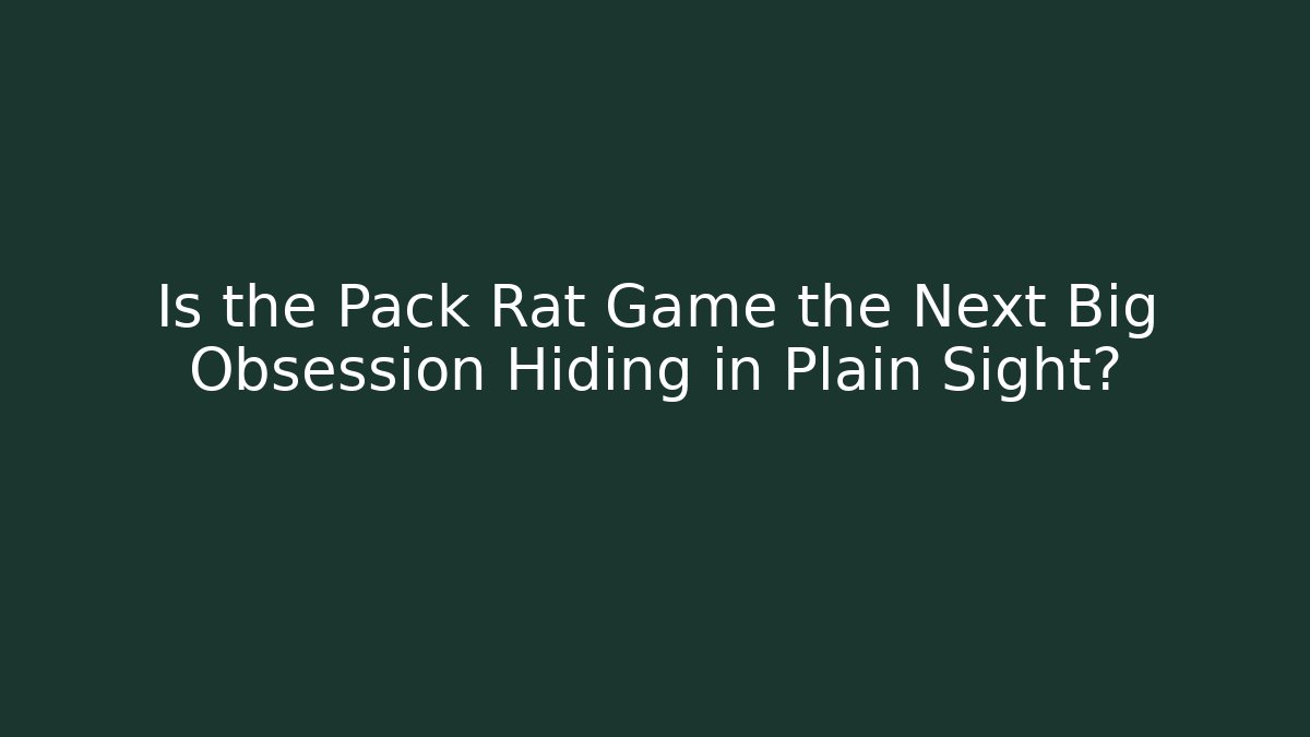 Is the Pack Rat Game the Next Big Obsession Hiding in Plain Sight?