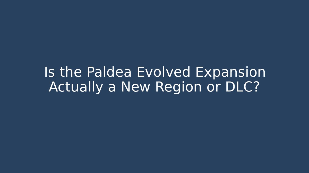 Is the Paldea Evolved Expansion Actually a New Region or DLC? - Critter Realm