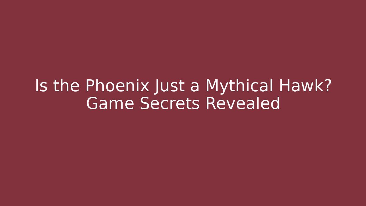 Is the Phoenix Just a Mythical Hawk? Game Secrets Revealed