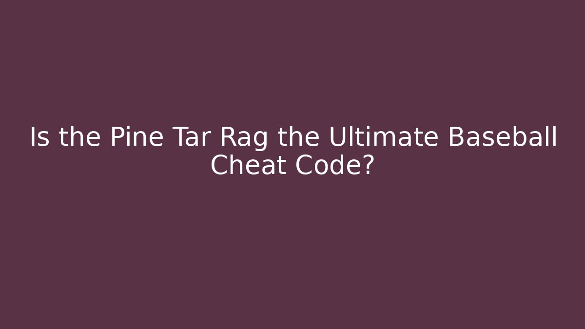 Is the Pine Tar Rag the Ultimate Baseball Cheat Code? - Critter Realm