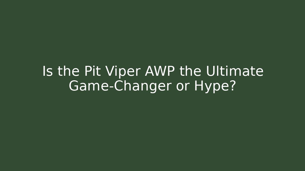 Is the Pit Viper AWP the Ultimate Game-Changer or Hype?
