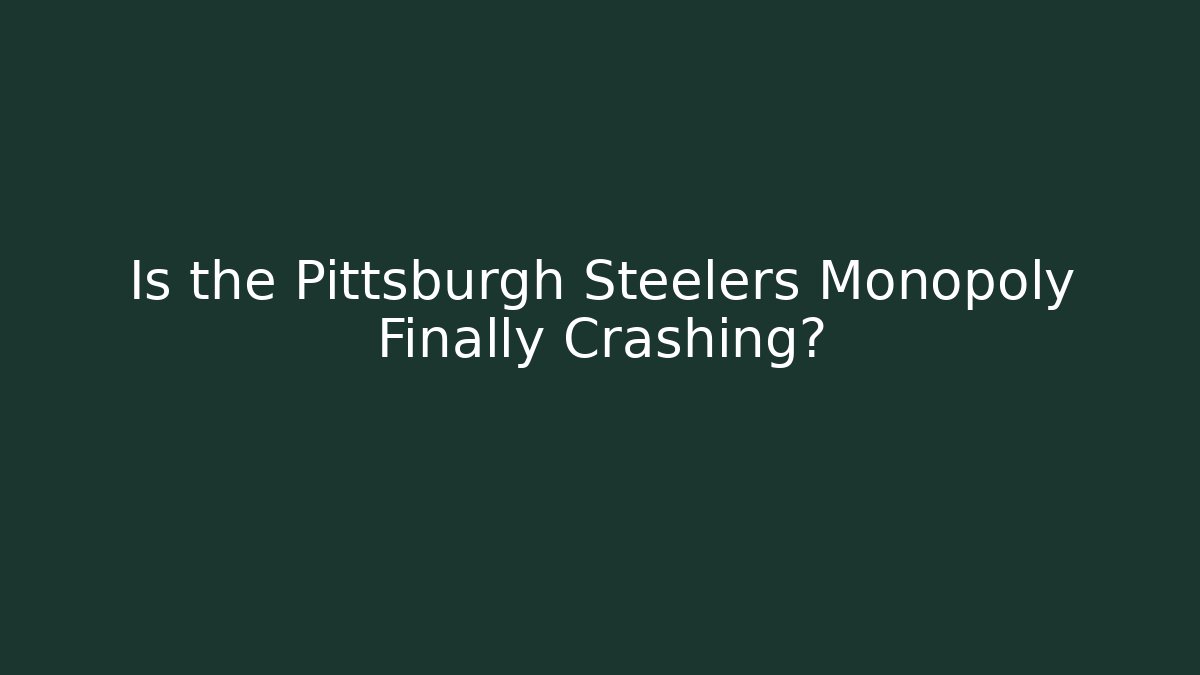 Is the Pittsburgh Steelers Monopoly Finally Crashing?