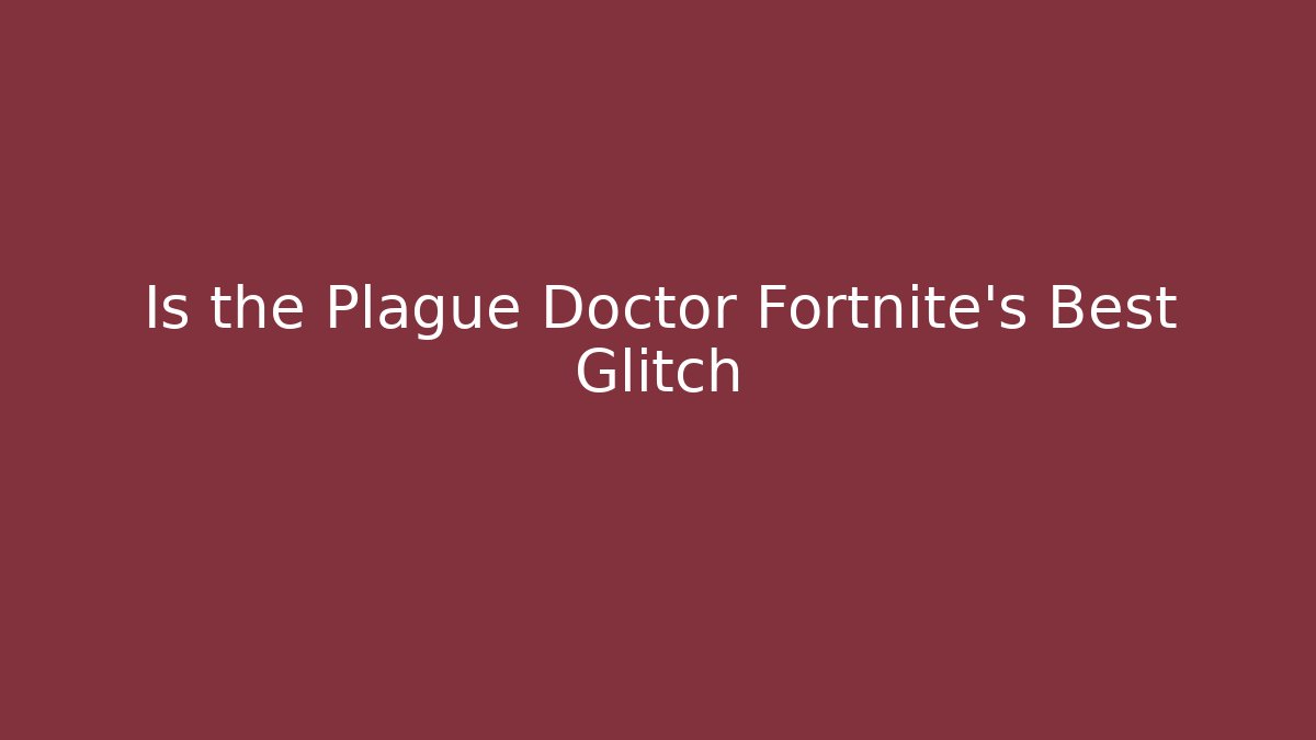 Is the Plague Doctor Fortnite's Best Glitch