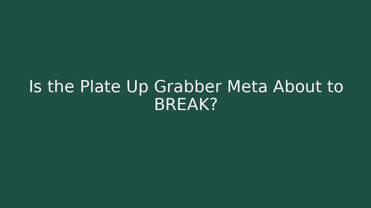 Is the Plate Up Grabber Meta About to BREAK? - Critter Realm