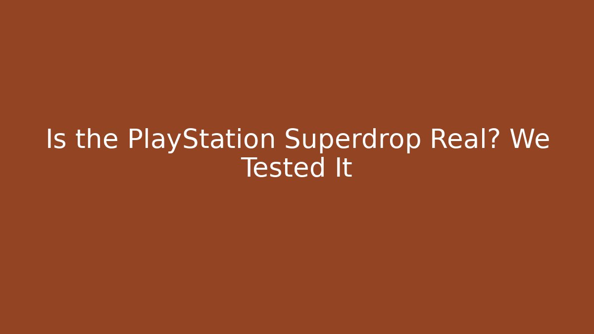 Is the PlayStation Superdrop Real? We Tested It