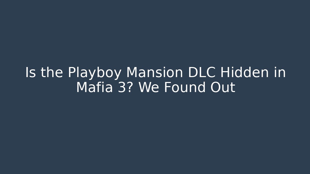 Is the Playboy Mansion DLC Hidden in Mafia 3? We Found Out