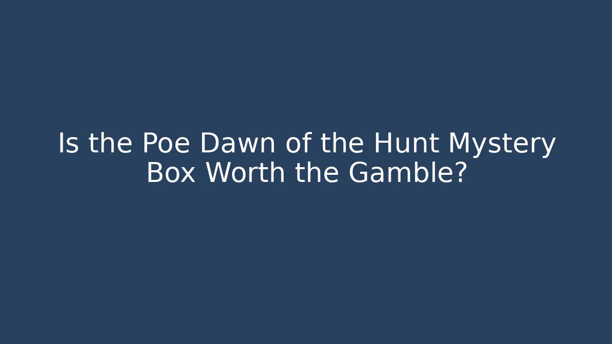 Is the Poe Dawn of the Hunt Mystery Box Worth the Gamble?