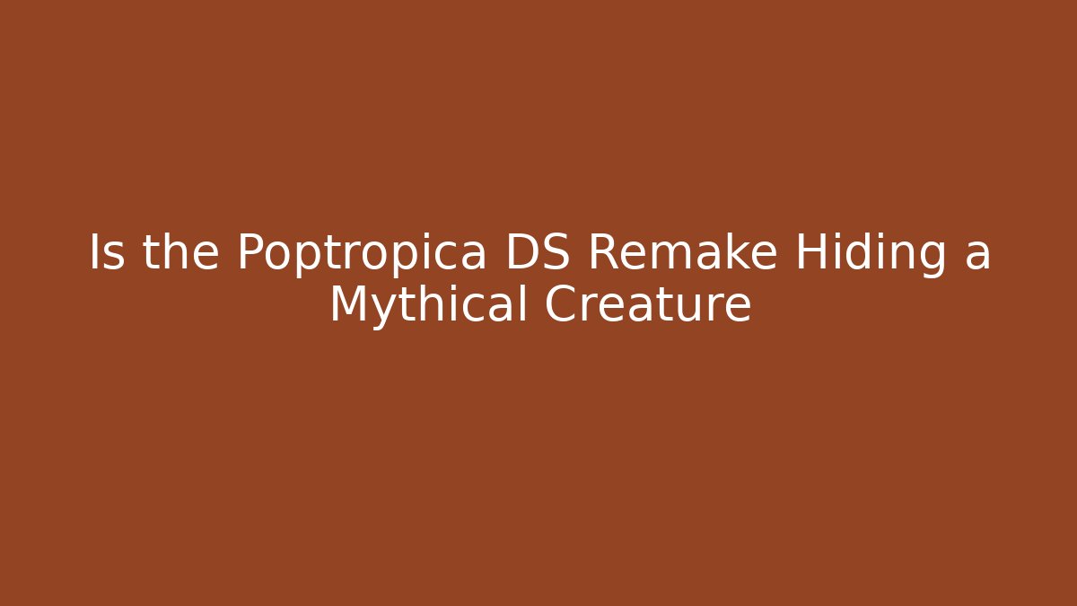 Is the Poptropica DS Remake Hiding a Mythical Creature