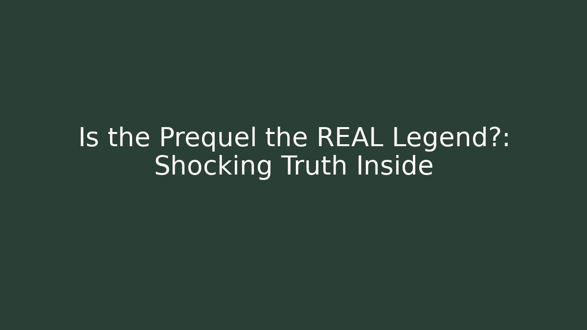Is the Prequel the REAL Legend?: Shocking Truth Inside - Critter Realm