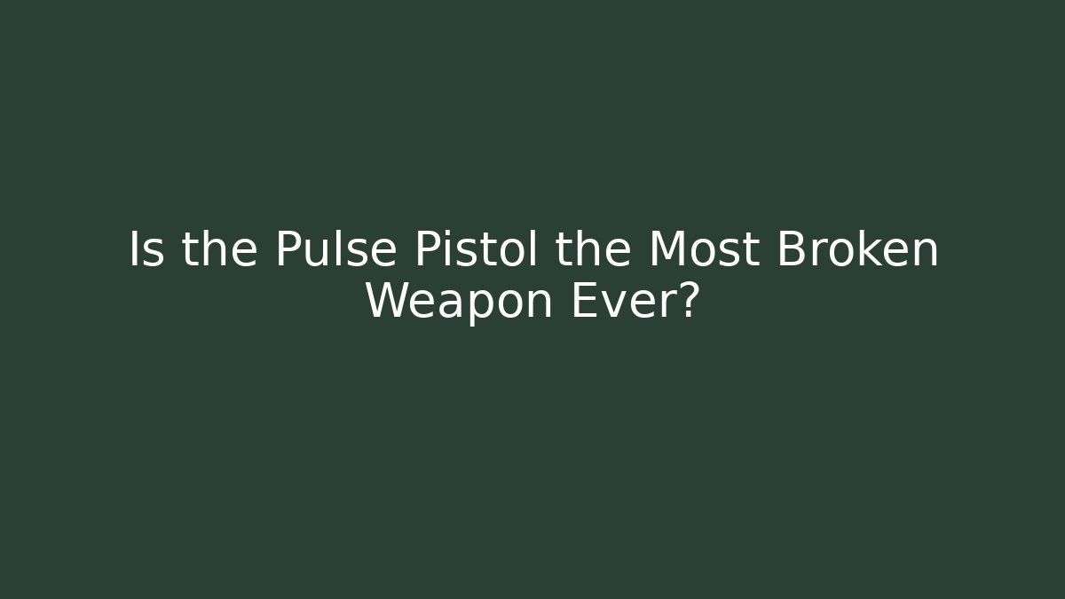 Is the Pulse Pistol the Most Broken Weapon Ever?