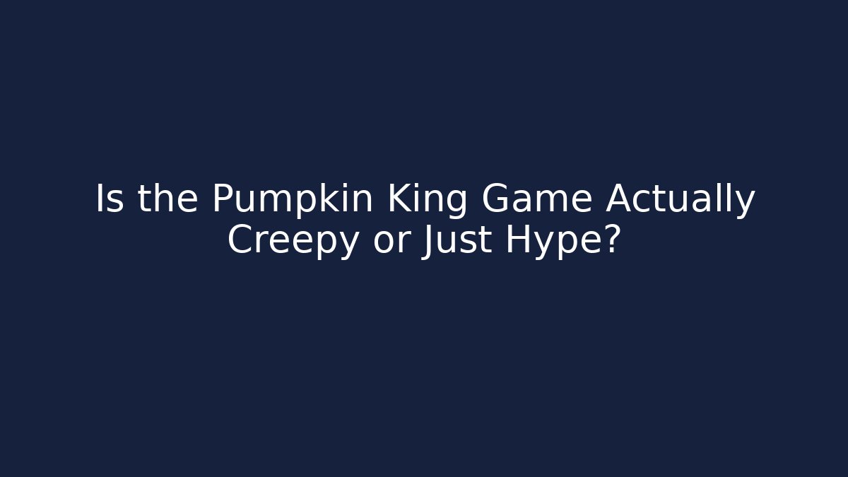 Is the Pumpkin King Game Actually Creepy or Just Hype?